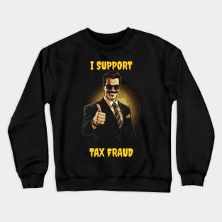 I support tax fraud Crewneck Sweatshirt